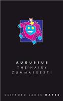 Augustus, the Hairy Zummabeest! (Special Edition!)