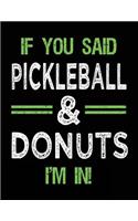 If You Said Pickleball & Donuts I'm In: Blank Sketch, Draw and Doodle Book