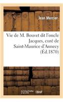 Vie de M. Bouvet Dit l'Oncle Jacques, Curé de Saint-Maurice d'Annecy