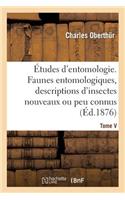 Études d'Entomologie. Faunes Entomologiques, Descriptions d'Insectes Nouveaux Ou Peu Connus. Tome V