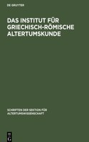 Das Institut Für Griechisch-Römische Altertumskunde: (8 Schriften Der Sektion Für Altertumswissenschaft)