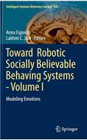 Toward Robotic Socially Believable Behaving Systems - Volume I