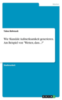 Wie Skandale Aufmerksamkeit generieren. Am Beispiel von 