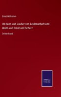 Im Bann und Zauber von Leidenschaft und Wahn von Ernst und Scherz: Dritter Band