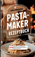 Pastamaker Rezeptbuch- 200 perfekte Rezepte.: Für alle herkömmlichen elektrischen und traditionellen Pastamaschinen geeignet. Inkl. Nährwerte.