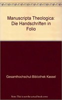 Die Handschriften Der Gesamthochschul-Bibliothek Kassel - Landesbibliothek Und Murhardschen Bibliothek Der Stadt Kassel / Manuscripta Theologica