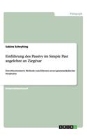 Einführung des Passivs im Simple Past angelehnt an Ziegésar: Erwerbsorientierte Methode zum Erlernen neuer grammatikalischer Strukturen(German)