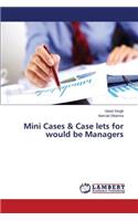 Mini Cases & Case lets for would be Managers
