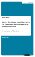 Von der Kriegsübung zum höfischen Fest. Die Entwicklung des Turnierwesens bis zum Hochmittelalter