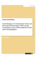 Auswirkungen von Transatlantic Trade and Investment Partnership (TTIP) auf die Europäische Union. Wirtschaftlicher Profit oder Nachhaltigkeit?