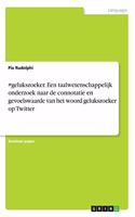 #gelukszoeker. Een taalwetenschappelijk onderzoek naar de connotatie en gevoelswaarde van het woord gelukszoeker op Twitter