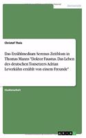 Das Erzählmedium Serenus Zeitblom in Thomas Manns Doktor Faustus. Das Leben des deutschen Tonsetzers Adrian Leverkühn erzählt von einem Freunde