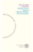 Krone Dich Selbst - Sonst Kront Dich Keiner!: (2 Heidelberger Poetikvorlesungen)