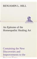 Epitome of the Homeopathic Healing Art Containing the New Discoveries and Improvements to the Present Time