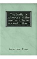 The Indiana Schools and the Men Who Have Worked in Them