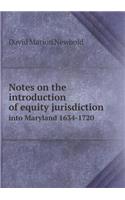 Notes on the Introduction of Equity Jurisdiction Into Maryland 1634-1720