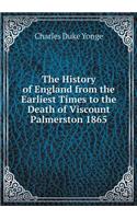 The History of England from the Earliest Times to the Death of Viscount Palmerston 1865