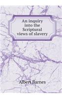 An inquiry into the Scriptural views of slavery