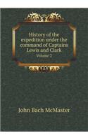 History of the Expedition Under the Command of Captains Lewis and Clark Volume 2
