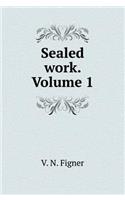 Sealed work. Volume 1