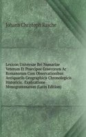 Lexicon Universae Rei Numariae Veterum Et Praecipue Graecorum Ac Romanorum Cum Observationibus Antiquariis Geographicis Chronologicis Historicis . Explicatione Monogrammatum (Latin Edition)