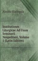 Institutiones Liturgicae Ad Usum Seminarii Neapolitani, Volume 1 (Latin Edition)