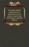 El Antiguo Madrid, paseos historico-anecdoticos por las calles y casas de esta villa Volume 2 (Spanish Edition)