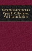 Symeonis Dunelmensis Opera Et Collectanea. Vol. I (Latin Edition)