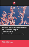 Atitudes dos Instrutores Árabes no Ensino da Língua Comunicativa