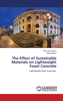 Effect of Sustainable Materials on Lightweight Foam Concrete