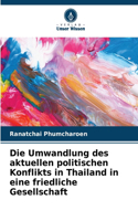 Umwandlung des aktuellen politischen Konflikts in Thailand in eine friedliche Gesellschaft