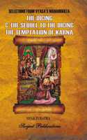 SELECTIONS FROM VYASA'S MAHABHARTA: THE DICING, THE SEQUEL TO THE DICING & THE TEMPTATION OF KARNA