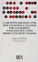La responsabilidad civil por los danos causados por los robots inteligentes como productos defectuosos
