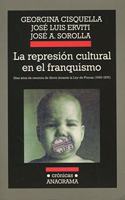 La represion cultural en el franquismo: Diez anos de censura de libros durante la Ley de Prensa, 1966-1976