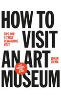 How to Visit an Art Museum: Tips for a Truly Rewarding Visit