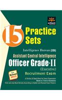 15 Practice Sets for Intelligence Bureau (Assistant Central Intelligence) Officer Grade-II Recruitment Exam