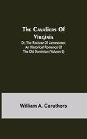 The Cavaliers of Virginia; or, The Recluse of Jamestown; An historical romance of the Old Dominion (Volume II)