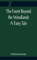 Forest Beyond the Woodlands A Fairy Tale