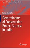 Determinants of Construction Project Success in India