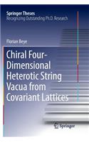 Chiral Four-Dimensional Heterotic String Vacua from Covariant Lattices: (Springer Theses)