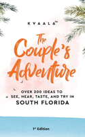 Couple's Adventure - Over 200 Ideas to See, Hear, Taste, and Try in South Florida
