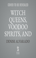 Witch Queens, Voodoo Spirits, and Hoodoo Saints