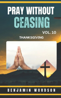 Pray Without Ceasing Vol. 10