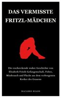 Vermisste Fritzl-Mädchen: Die erschreckende wahre Geschichte von Elisabeth Fritzls Gefangenschaft, Folter, Missbrauch und Flucht aus dem verborgenen Kerker des Grauens