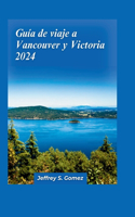 Guía de viaje a Vancouver y Victoria 2024