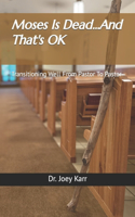Moses Is Dead...And That's OK