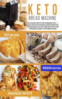 Keto Bread Machine: The Ultimate Step-by-Step Cookbook with 101 Quick and Easy Ketogenic Baking Recipes for Cooking Delicious Low-Carb and Gluten-Free Homemade Loaves i