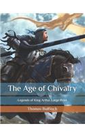 The Age of Chivalry: Legends of King Arthu: Large Print