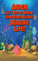 Aiden Let's Get to Know Some Fascinating Marine Life!: Personalized Baby Books with Your Child's Name in the Story - Ocean Animals Books for Toddlers - Children's Books Ages 1-3(Personalized Books for Kids)