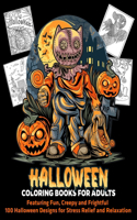 Halloween Coloring Books for Adults Featuring Fun, Creepy and Frightful 100 Halloween Designs for Stress Relief and Relaxation